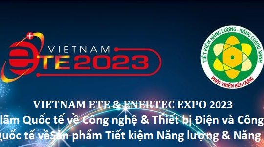 Enertec Expo 2023 & Vietnam ETE 2023 – Triển lãm Quốc tế về Công nghệ & Thiết bị Điện và Công nghệ, Sản phẩm Tiết kiệm Năng lượng & Năng lượng Xanh