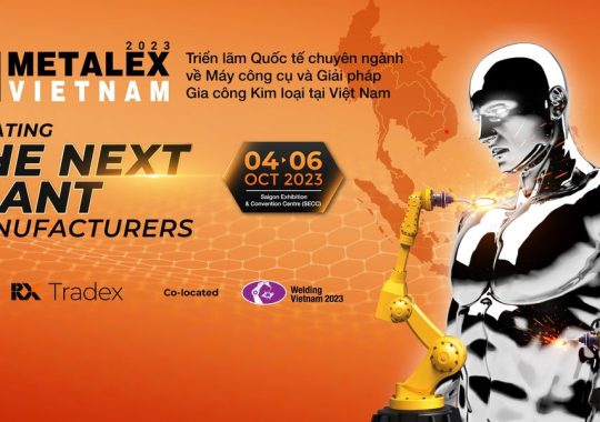 METALEX VIETNAM 2023 – Triển lãm ngành Gia công kim loại và Máy công cụ