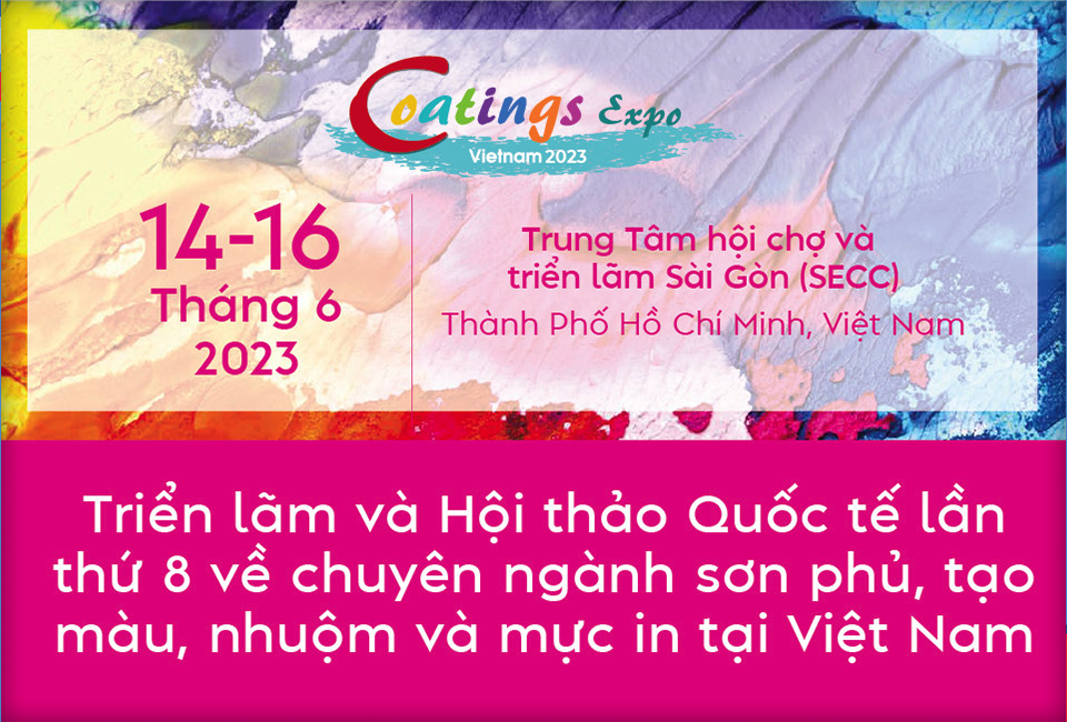 COATINGS EXPO VIETNAM 2023 Triển lãm và Hội thảo Quốc tế lần thứ 8 về Chuyên ngành Sơn phủ, Tạo màu, Nhuộm và Mực in tại Việt Nam