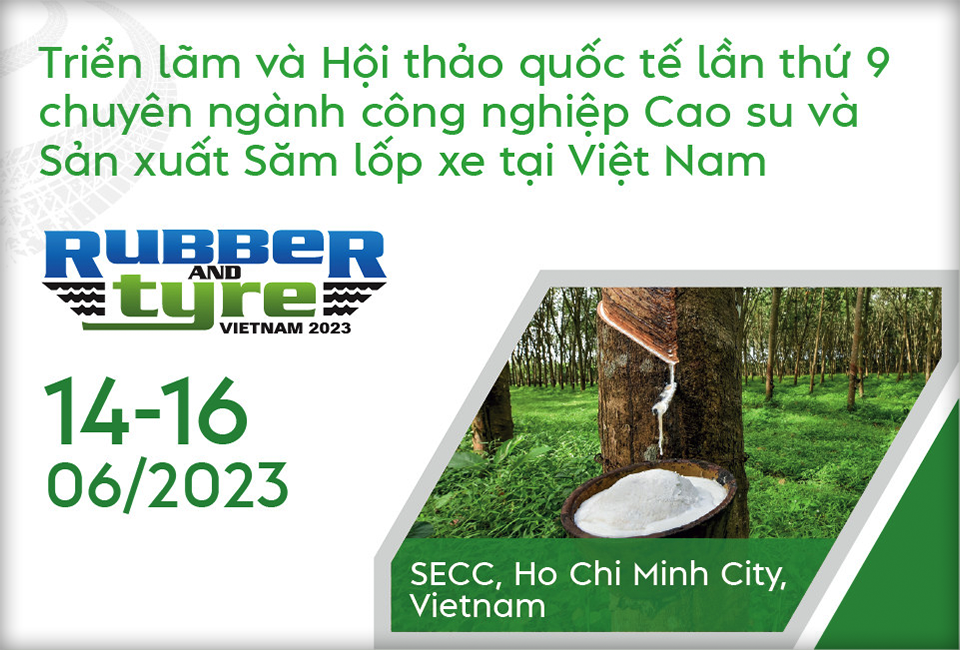 Rubber & Tyre Expo Vietnam 2023 Triển lãm và Hội thảo Quốc tế lần thứ 9 chuyên ngành Công nghiệp cao su và sản xuất xăm lốp xe tại Việt Nam