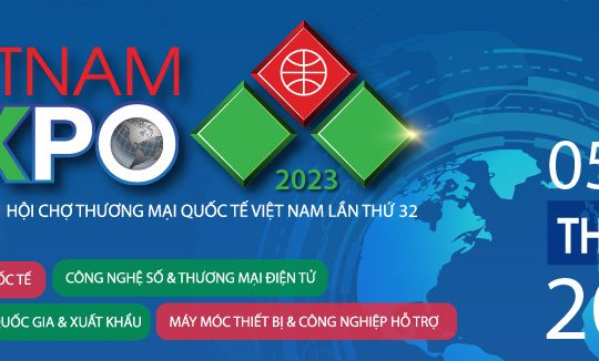 VIETNAM EXPO HANOI 2023 – Hội chợ Thương mại Quốc tế Việt Nam lần thứ 32 Tại Hà Nội