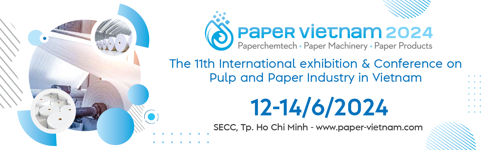 PAPER VIETNAM 2024 - Triển lãm và Hội thảo Quốc tế Chuyên ngành Công nghiệp Giấy và Bột giấy tại Việt Nam